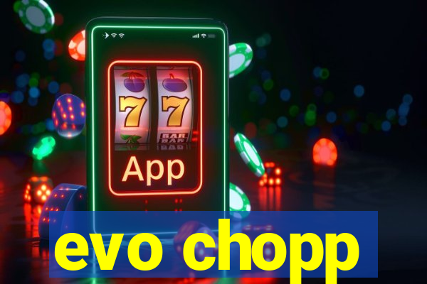 evo chopp